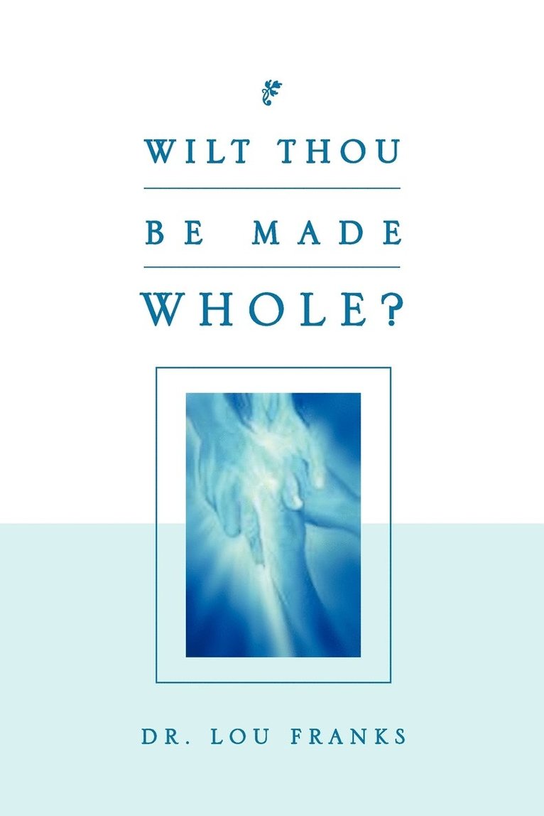 Wilt Thou Be Made Whole? 1