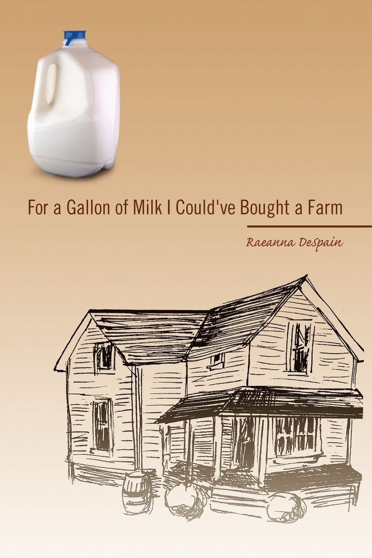 Raeanna DeSpain - For a Gallon of Milk I Could've Bought a Farm, Häftad