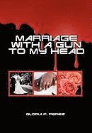 Marriage with a Gun to my Head 1