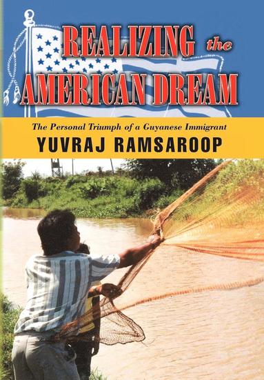 bokomslag Realizing the American Dream-The Personal Triumph of a Guyanese Immigrant