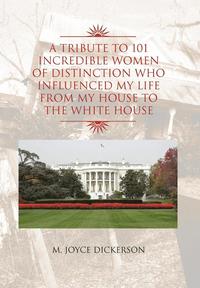 bokomslag Tribute to 101 Incredible Women of Distinction Who Influenced My Life from My House to the White House