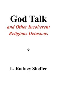 bokomslag God Talk and Other Incoherent Religious Delusions