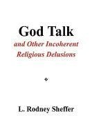 bokomslag God Talk and Other Incoherent Religious Delusions