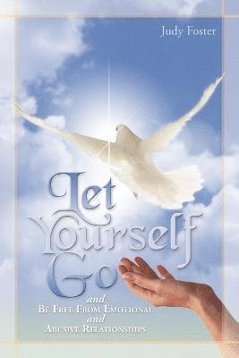 Let Yourself Go and Be Free from Emotional and Abusive Relationships 1