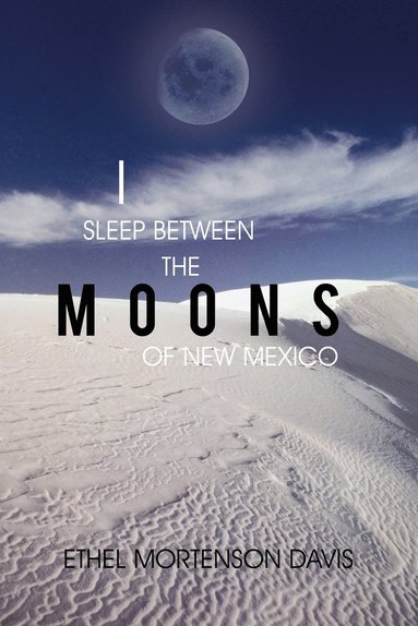 bokomslag I Sleep Between the Moons of New Mexico