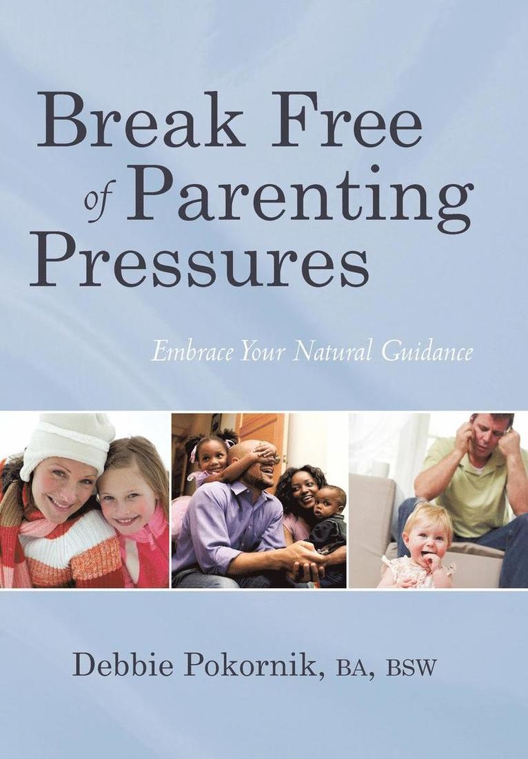 Ba Bsw Debbie Pokornik - Break Free of Parenting Pressures, Inbunden