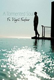 Fr Virgil Furfaro, Virgil Furfaro Virgil Furfaro, Virgil Furfaro Fr Virgil Furfaro - Tormented Soul, Inbunden