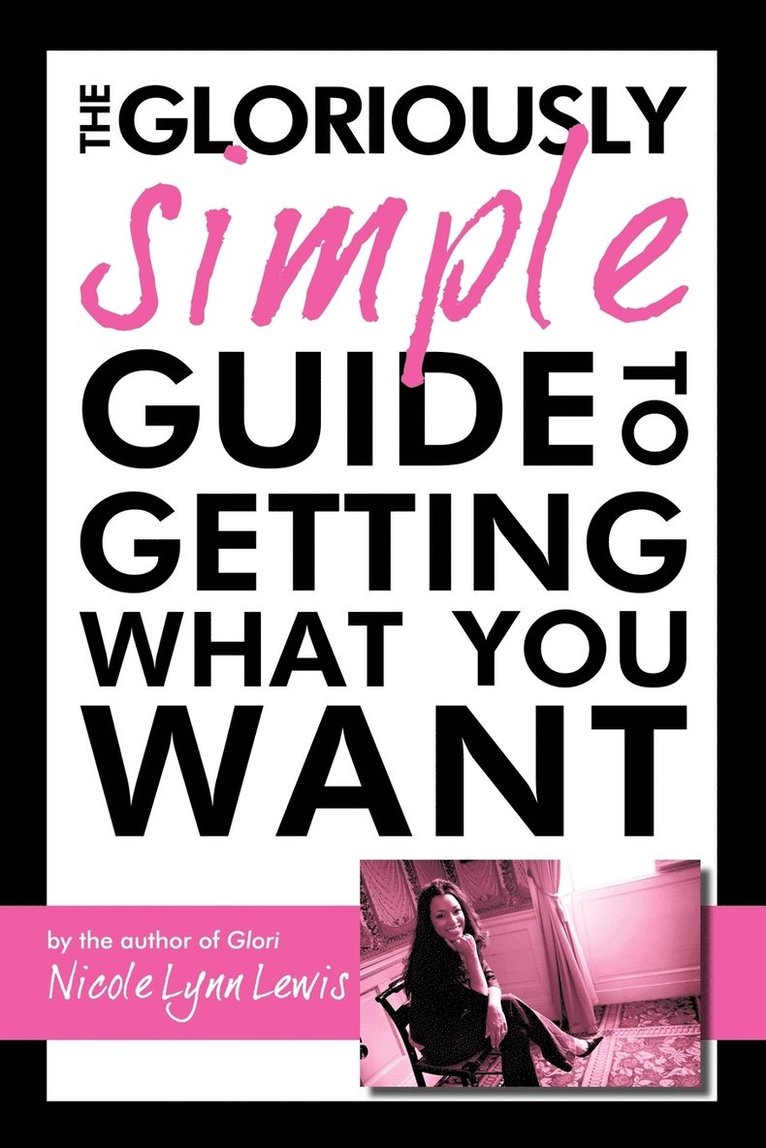 Nicole Lynn Lewis - Gloriously Simple Guide to Getting What You Want, Häftad