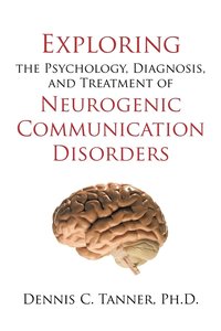 bokomslag Exploring the Psychology, Diagnosis, and Treatment of Neurogenic Communication Disorders