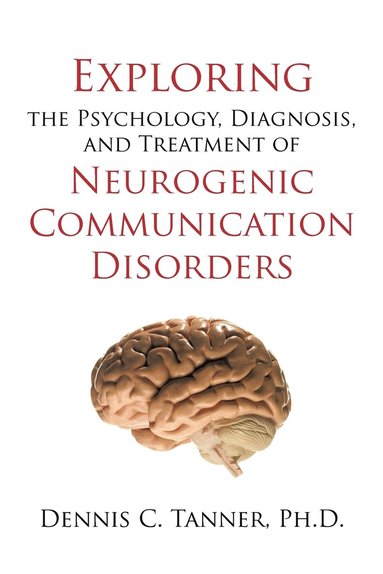 bokomslag Exploring the Psychology, Diagnosis, and Treatment of Neurogenic Communication Disorders