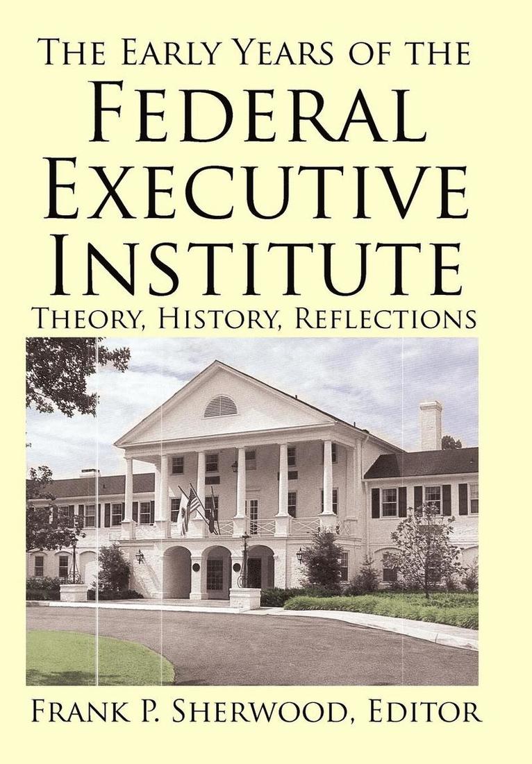 Frank P Sherwood, Frank P. Sherwood - Early Years of the Federal Executive Institute, Inbunden