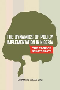 bokomslag The Dynamics of Policy Implementation in Nigeria