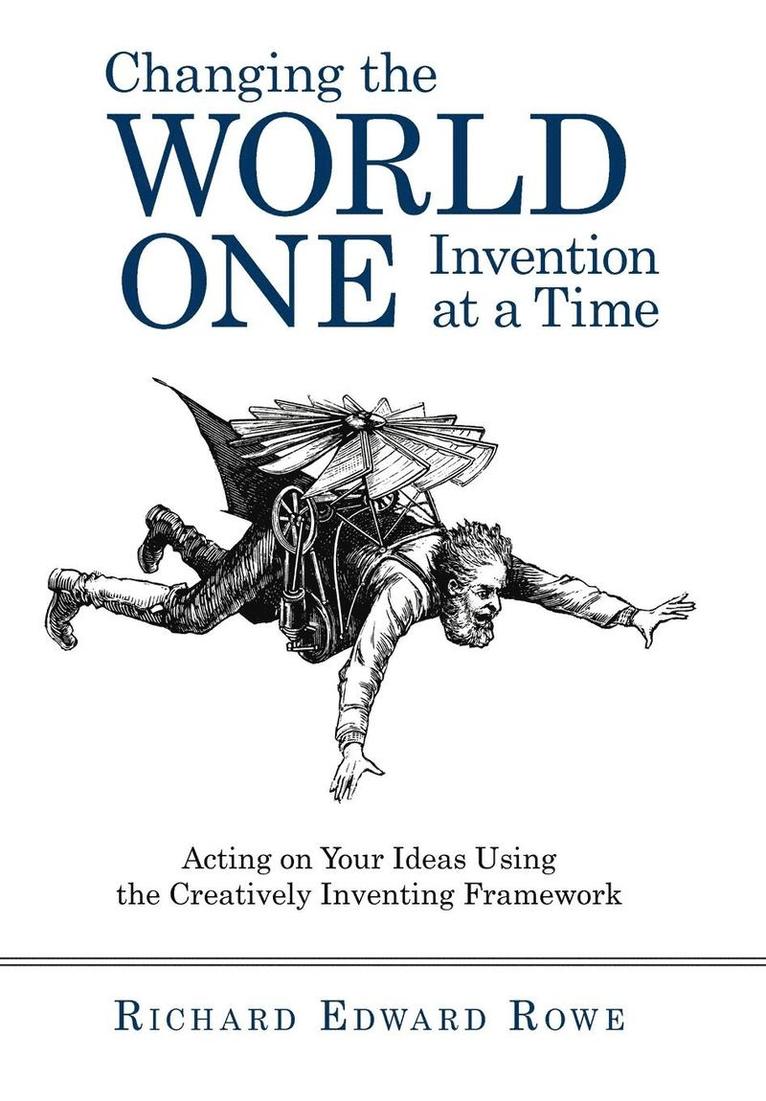 Edward Rowe Richard Edward Rowe, Richard Edward Rowe, Richard Edward Rowe - Changing the World One Invention at a Time, Inbunden