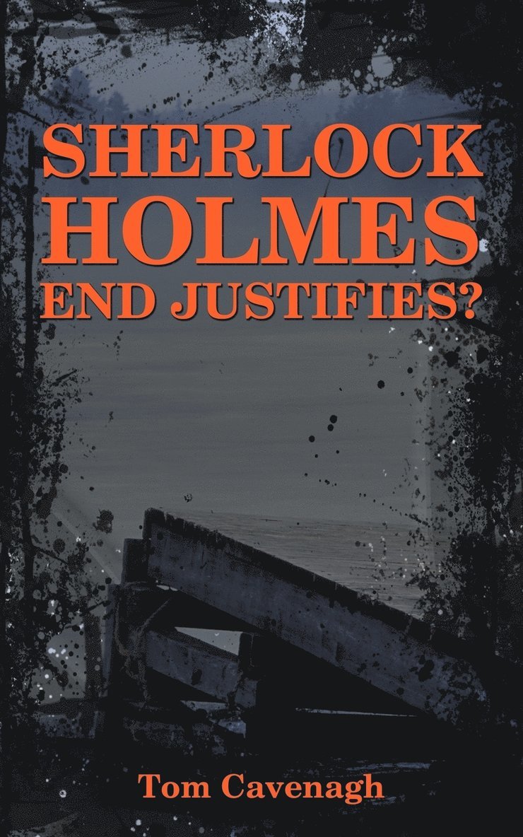 Cavenagh Tom Cavenagh - Sherlock Holmes End Justifies?, Häftad