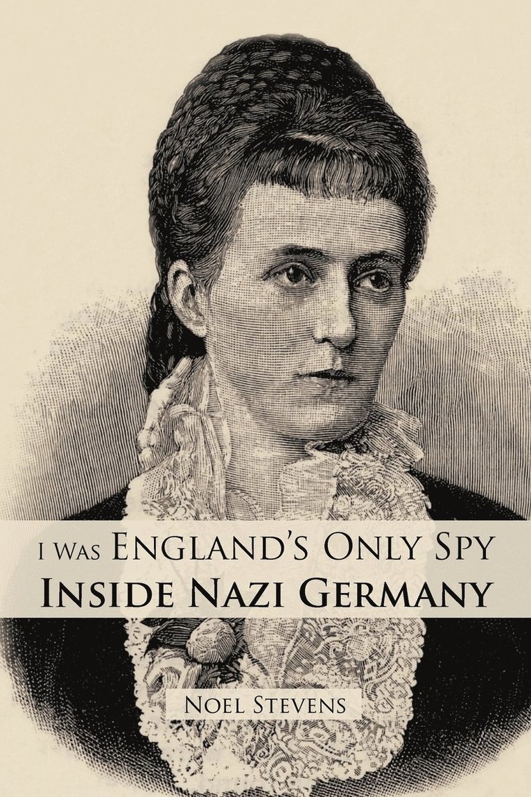 I Was England's Only Spy Inside Nazi Germany 1