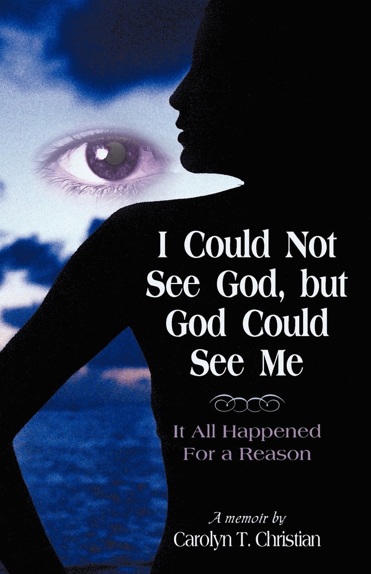 T Christian Carolyn T Christian, T. Christian Carolyn T. Christian - I Could Not See God, But God Could See Me, Häftad