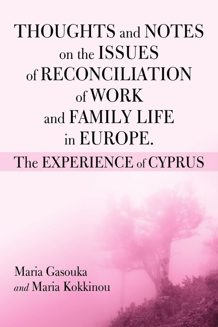 Thoughts and Notes on the Issues of Reconciliation of Work and Family Life in Europe. the Experience of Cyprus 1