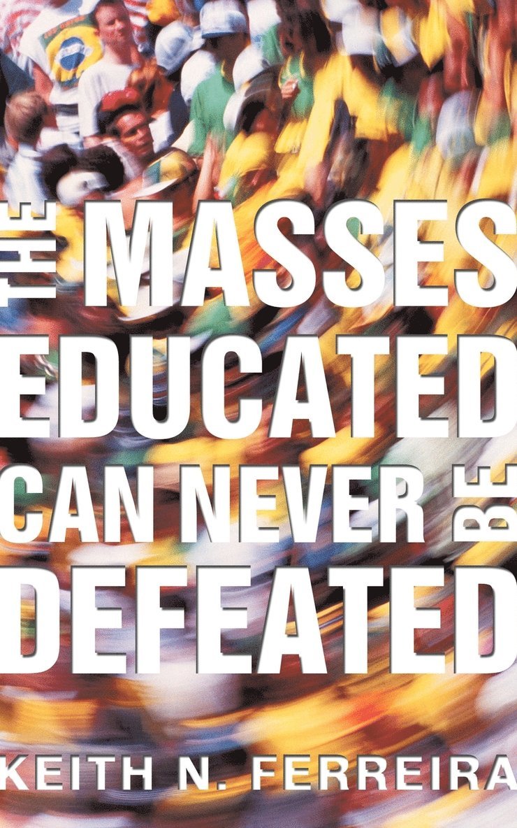 Keith N Ferreira, Keith N. Ferreira - Masses Educated Can Never Be Defeated, Häftad