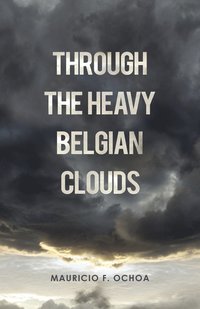bokomslag Through the Heavy Belgian Clouds