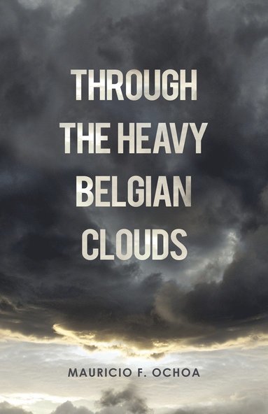 bokomslag Through the Heavy Belgian Clouds