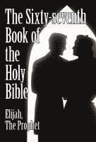 bokomslag The Sixty-seventh Book of the Holy Bible by Elijah the Prophet as God Promised from the Book of Malachi.