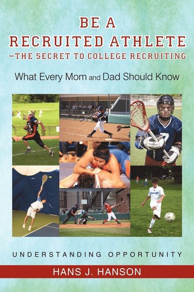 bokomslag Be a Recruited Athlete-The Secret to College Recruiting