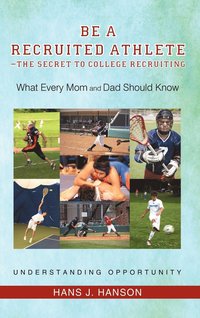 bokomslag Be a Recruited Athlete-The Secret to College Recruiting