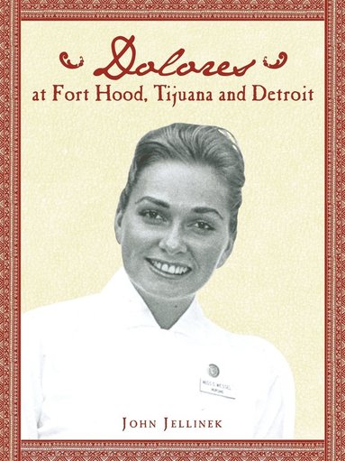 bokomslag Dolores at Fort Hood, Tijuana and Detroit