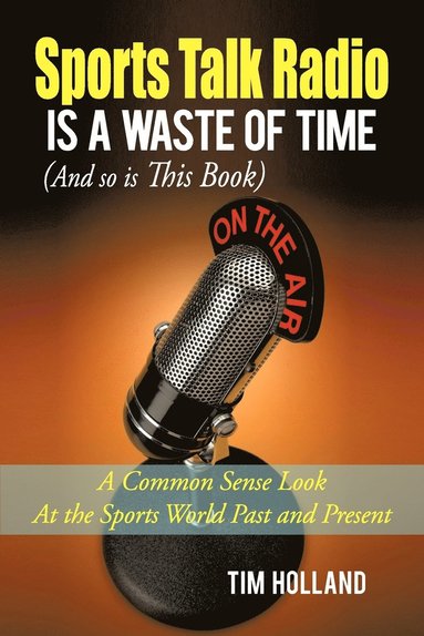 bokomslag Sports Talk Radio Is A Waste of Time (And so is This Book)