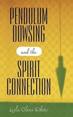 bokomslag Pendulum Dowsing and the Spirit Connection