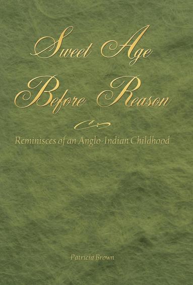 Patricia Brown - Sweet Age Before Reason, Inbunden