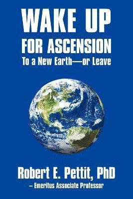 WAKE UP FOR ASCENSION To a New Earth - or Leave 1