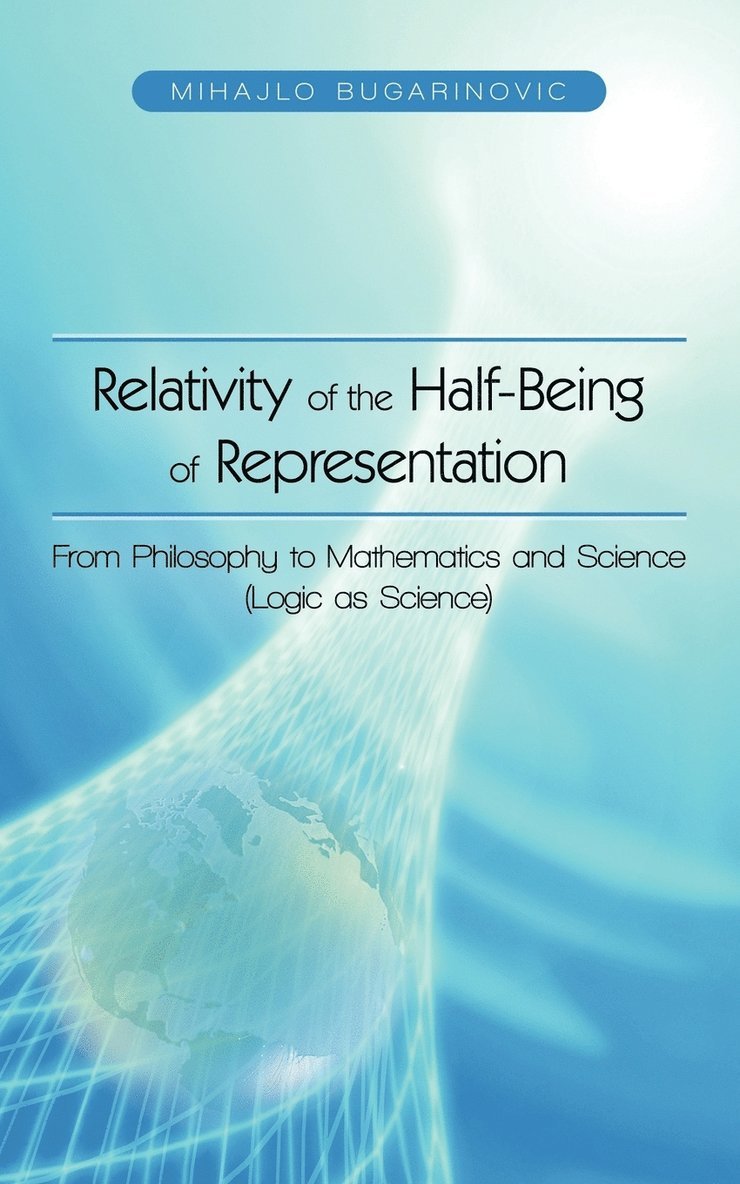 Relativity of the Half-Being of Representation - From Philosophy to Mathematics and Science (Logic as Science) 1