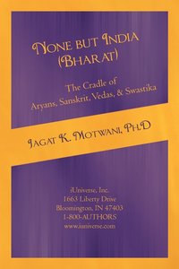 bokomslag None but India (Bharat) The Cradle of Aryans, Sanskrit, Vedas, & Swastika