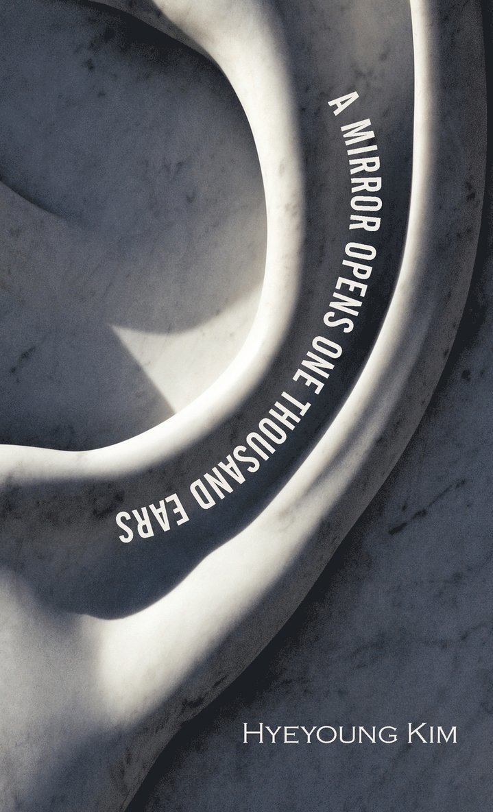 Hyeyoung Kim - Mirror Opens One Thousand Ears, Inbunden