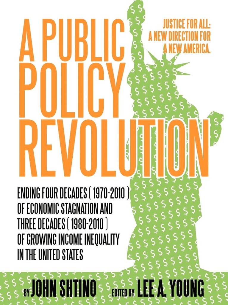 Public Policy Revolution Ending Four Decades ( 1970-2010 ) of Economic Stagnation and Three Decades ( 1980-2010 ) of Growing Income Inequality in