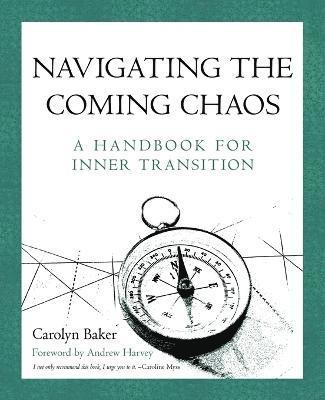 Carolyn Baker - Navigating The Coming Chaos, Häftad