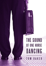 Tom Baker - Sound of One Horse Dancing, Häftad