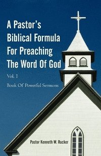 bokomslag A Pastor's Biblical Formula For Preaching The Word Of God