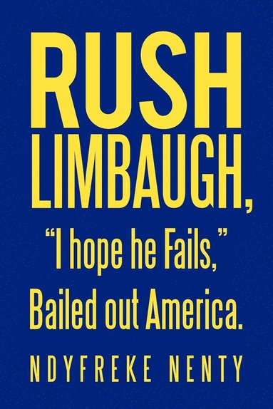 bokomslag Rush Limbaugh, &quot;I hope he Fails,&quot; Bailed out America.