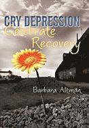 Barbara Altman - Cry Depression, Celebrate Recovery, Inbunden