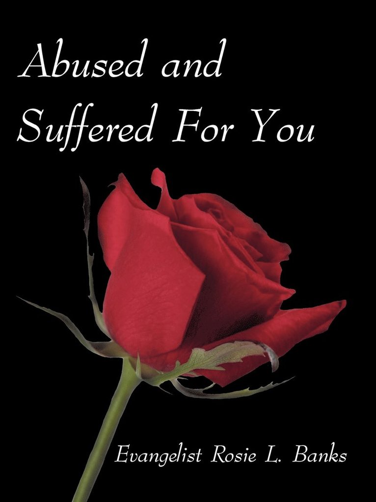 Abused and Suffered for You 1