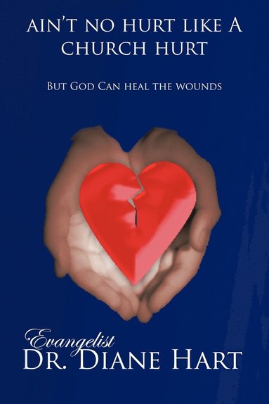 bokomslag Ain't No Hurt Like a Church Hurt But God Can Heal the Wounds