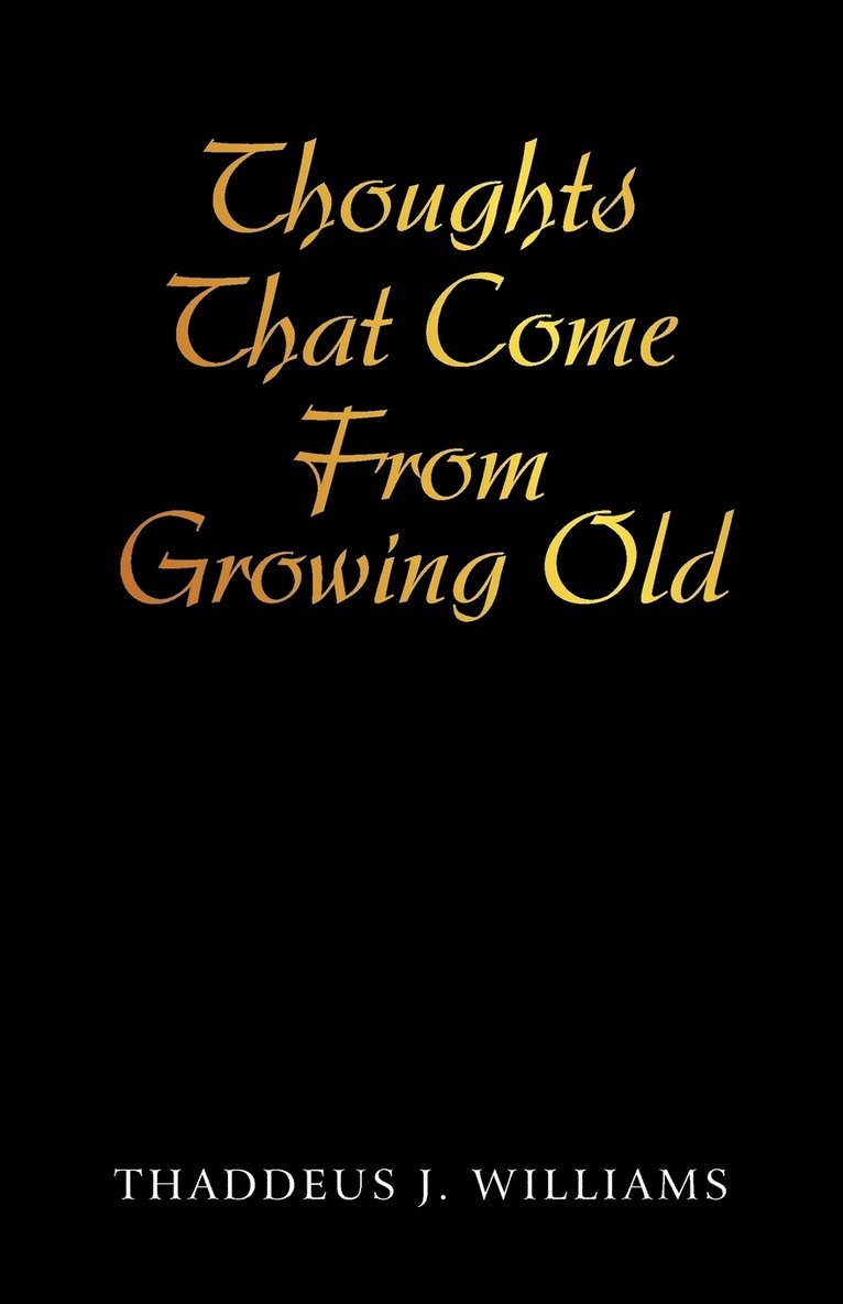 Thoughts That Come From Growing Old 1