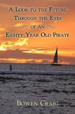 Look to the Future Through the Eyes of an Eighty Year Old Pirate