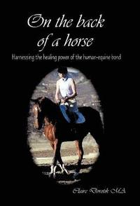 bokomslag On the Back of a Horse: Harnessing the Healing Power of the Human-Equine Bond