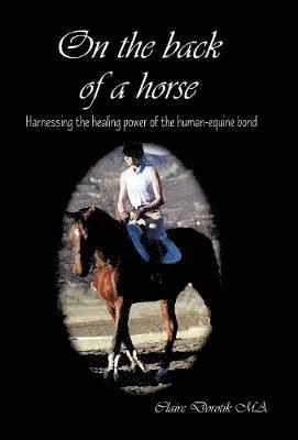 bokomslag On the Back of a Horse: Harnessing the Healing Power of the Human-Equine Bond