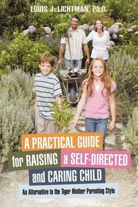 bokomslag A Practical Guide for Raising a Self-Directed and Caring Child