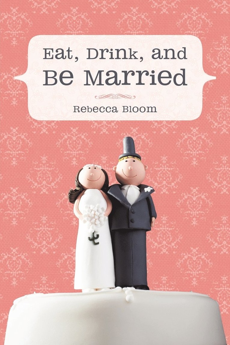 Rebecca Bloom - Eat, Drink, and Be Married, Häftad