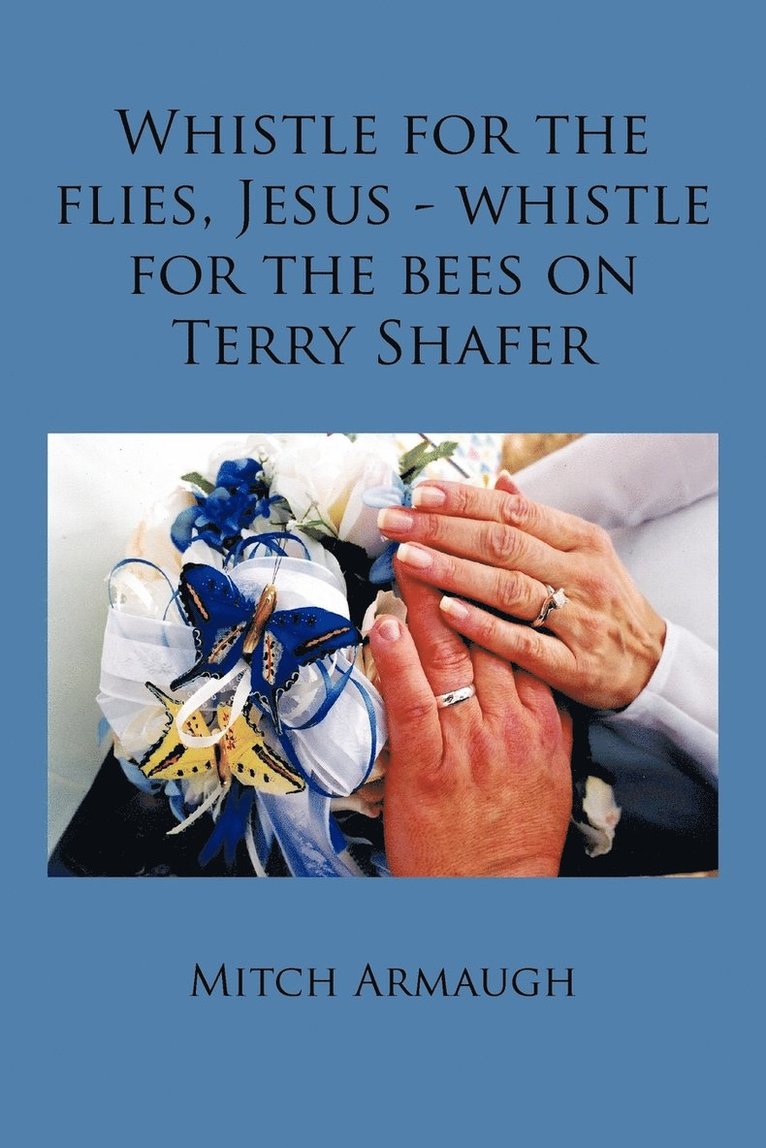 Whistle for the Flies, Jesus - Whistle for the Bees on Terry Shafer 1